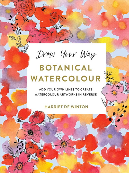 Draw Your Way: Add Your own Lines to Create Watercolour Artworks in Reverse - HARRIET DE WINTON