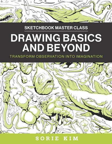 Drawing Basics and Beyond: Transform Observation into Imagination - SORIE KIM
