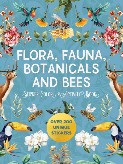 Flora, Fauna, Botanicals, and Bees Sticker, Color & Activity Book: Over 200 Unique Stickers - COLLECTIF
