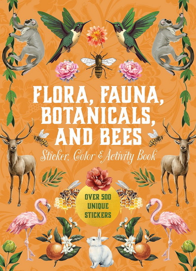 Flora, Fauna, Botanicals, and Bees Sticker, Color & Activity Book: Over 500 Unique Stickers! - COLLECTIF