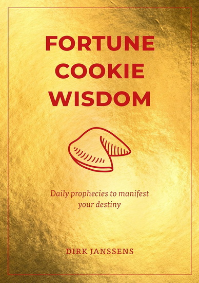 Fortune Cookie Wisdom: Daily prophecies to manifest your destiny - DIRK JANSSENS