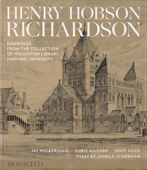 Henry Hobson Richardson: Drawings from the Collection of Houghton Library, Harvard University - JAY WICKERSHAM