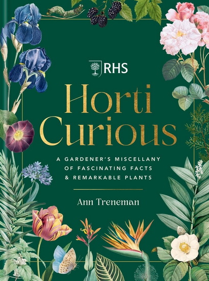 Horti Curious: A Gardener's Miscellany of Fascinating Facts & Remarkable Plants - ANN TRENEMAN