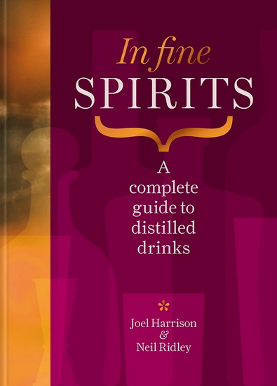 In Fine Spirits: A Complete Guide to Distilled Drinks - JOEL HARRISON