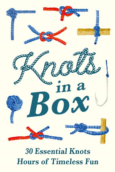 Knots in a Box: 30 Essential Knots: Hours of Timeless Fun - CHRIS DURIEZ