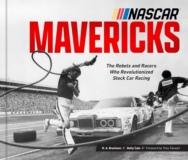 NASCAR Mavericks: The Rebels and Racers Who Revolutionized Stock Car Racing - H A BRANHAM
