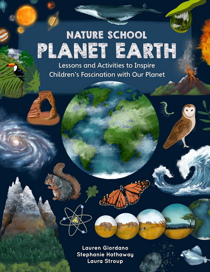 Nature School: Planet Earth: Lessons and Activities to Inspire Children's Fascination with Our Planet - LAUREN GIORDANO