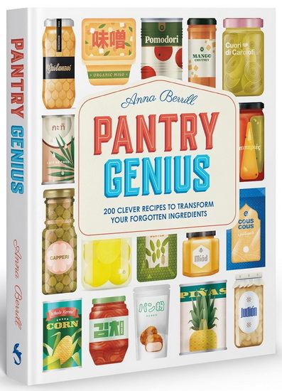 Pantry Genius: 200 Clever Recipes to Transform Your Forgotten Ingredients - ANNA BERRILL