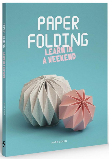 Paper Folding: Learn in a Weekend - KATE COLIN