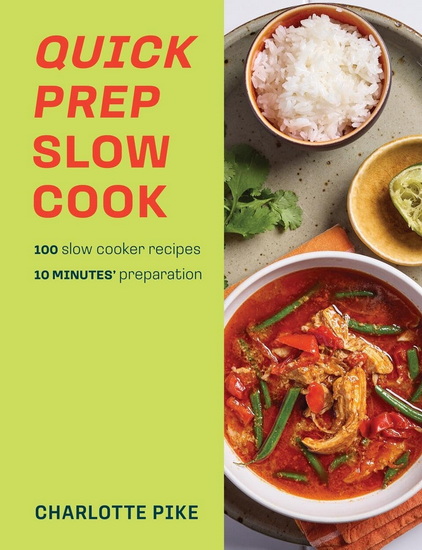 Quick Prep Slow Cook: 100 slow cooker recipes, 10&#39; minutes preparation - CHARLOTTE PIKE