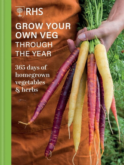 RHS Grow Your Own Veg Through The Year: 365 Days of Homegrown Vegetables & Herbs - COLLECTIF