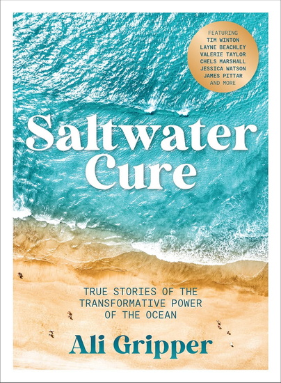 Saltwater Cure: True Stories of the Transformative Power of the Ocean - ALI GRIPPER