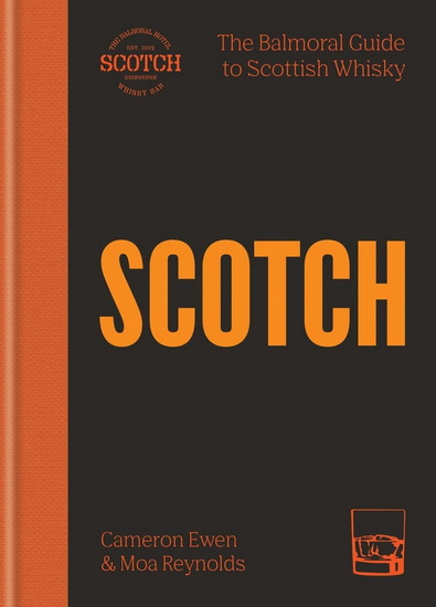 Scotch: The Balmoral guide to Scottish whisky - CAMERON EWEN