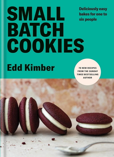 Small Batch Cookies: Deliciously easy bakes for one to six people - EDD KIMBER