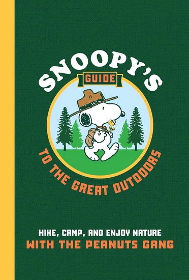Snoopy&#39;s Guide to the Great Outdoors: Hike, Camp, and Enjoy Nature with the Peanuts Gang - KRISTIN MEHUS-ROE