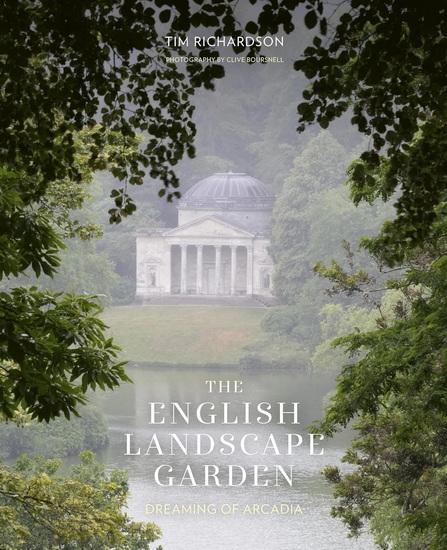 The English Landscape Garden: Dreaming of Arcadia - TIM RICHARDSON