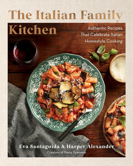 The Italian Family Kitchen: Authentic Recipes That Celebrate Homestyle Italian Cooking - EVA SANTAGUIDA
