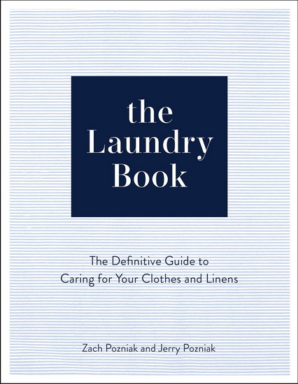The Laundry Book: The Definitive Guide to Caring for Your Clothes and Linens - ZACH POZNIAK