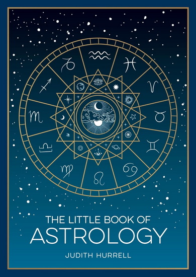 The Little Book of Astrology: A Pocket Guide to the Planets and Their Influence on Your Life - JUDITH HURRELL
