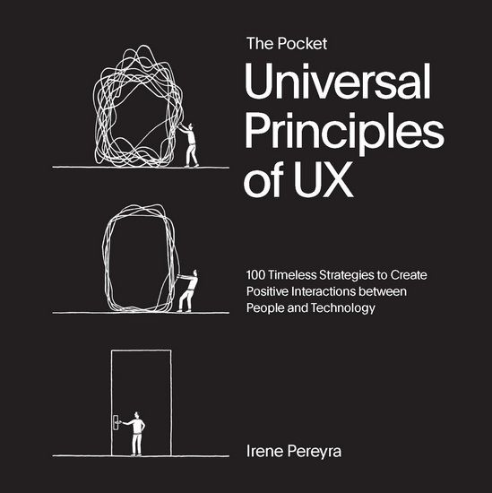 The Pocket Universal Principles of UX: 100 Timeless Strategies to Create Positive Interactions between People and Technology - IRENE PEREYRA