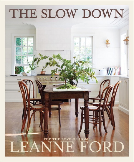 The Slow Down: For the Love of Home - LEANNE FORD