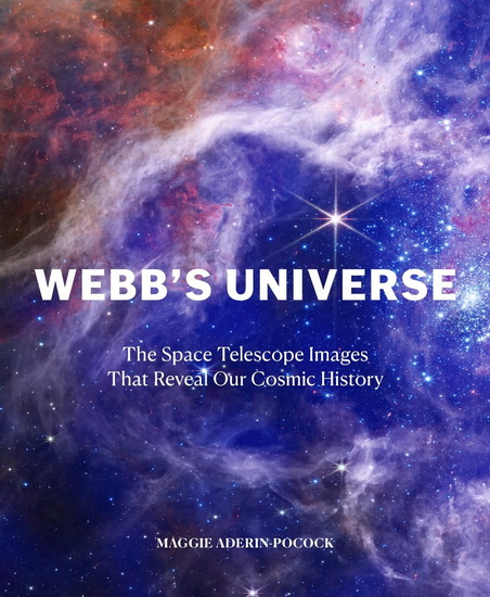 Webb's Universe: The Space Telescope Images That Reveal Our Cosmic History - MAGGIE ADERIN-POCOCK
