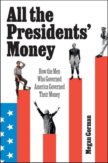 All the Presidents&#39; Money - MEGAN GORMAN