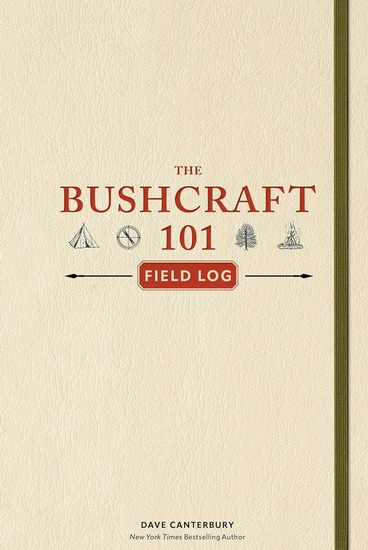 Bushcraft 101 Field Log - DAVE CANTERBURY