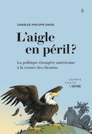 L&#39;Aigle en péril ? : la politique étrangère américaine à la croisée des chemins - CHARLES-PHILIPPE DAVID