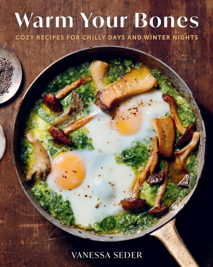Warm Your Bones: Cozy Recipes for Chilly Days and Winter Nights - VANESSA SEDER