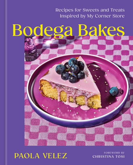 Bodega Bakes: Recipes for Sweets and Treats Inspired by My Corner Store - PAOLA VELEZ