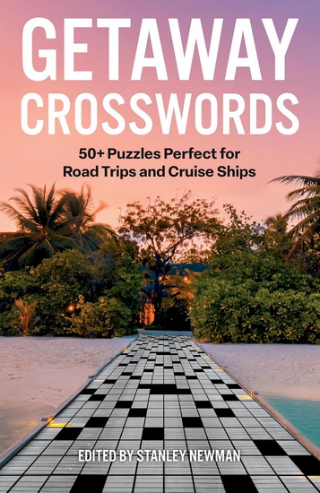 Getaway Crosswords: 50+ Puzzles Perfect for Road Trips and Cruise Ships - STANLEY NEWMAN