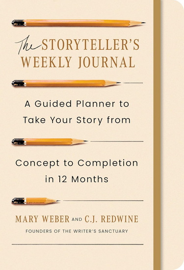 The Storyteller&#39;s Weekly Journal: A Guided Planner to Take Your Story from Concept to Completion in 12 Months - MARY WEBER