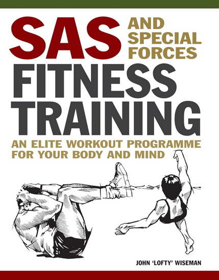 SAS and Special Forces Fitness Training: An Elite Workout Programme for Your Body and Mind - JOHN LOFTY WISEMAN