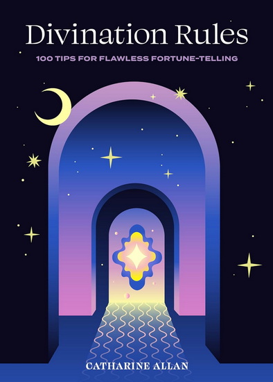 Divination Rules: 100 Tips for Flawless Fortune-Telling - CATHARINE ALLAN