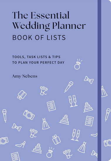 The Essential Wedding Planner Book of Lists: Tools, Task Lists & Tips to Plan Your Perfect Day - AMY NEBENS