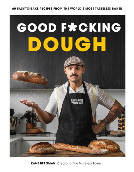 Good F*cking Dough: 60 Easy-to-Bake Recipes from The World&#39;s Most Tasteless Baker - KANE BERGMAN