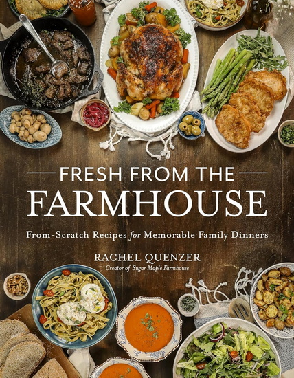 Fresh from the Farmhouse: From-Scratch Recipes for Memorable Family Dinners - RACHEL QUENZER