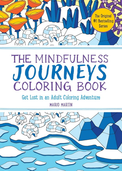 The Mindfulness Journeys Coloring Book: Get Lost in an Adult Coloring Adventure - MARIO MARTÍN