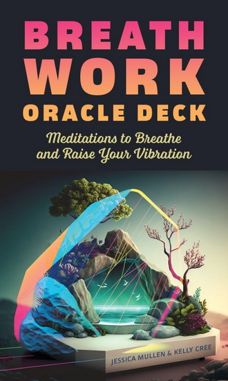 Breathwork Oracle Deck: Meditations to Breathe and Raise Your Vibration - KELLY CREE
