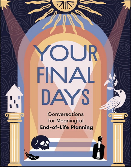 Your Final Days: Conversations for Meaningful End-of-Life Planning - JENNIFER KUMER