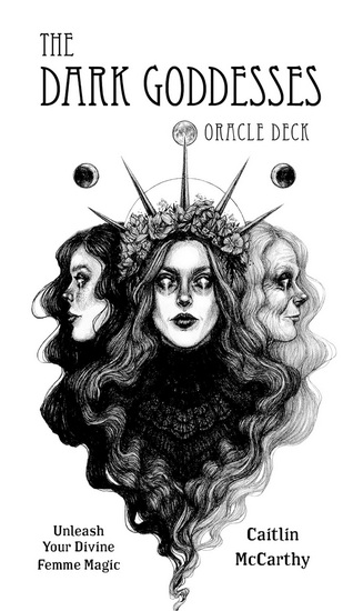 The Dark Goddesses Oracle Deck: Unleash Your Divine Femme Magic - CAITLIN MCCARTHY