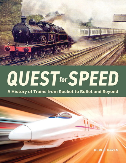 Quest for Speed: A History of Trains from Rocket to Bullet and Beyond - DEREK HAYES