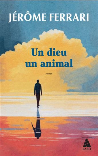 Un dieu, un animal N. éd. - JÉRÔME FERRARI