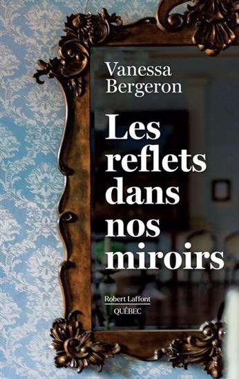 Les Reflets dans nos miroirs - VANESSA BERGERON
