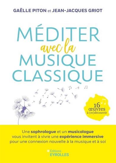 Méditer avec la musique classique : 16 oeuvres à (re)découvrir - GAËLLE PITON - JEAN-JACQUES GRIOT
