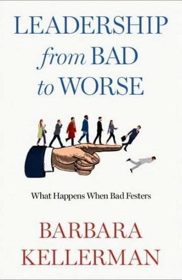 Leadership from Bad to Worse - BARBARA KELLERMAN