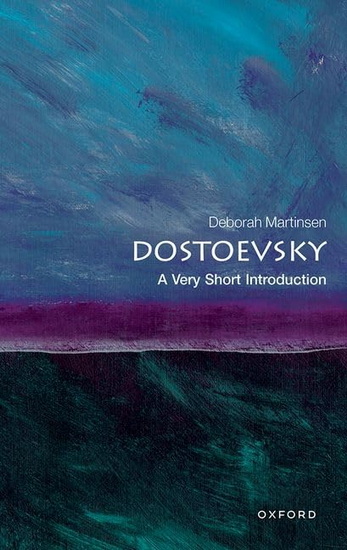 Dostoevsky: A Very Short Introduction - DEBORAH MARTINSEN