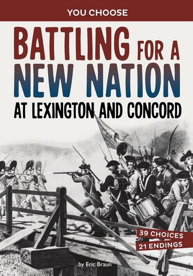 Battling for a New Nation at Lexington and Concord: A History-Seeking Adventure - ERIC BRAUN