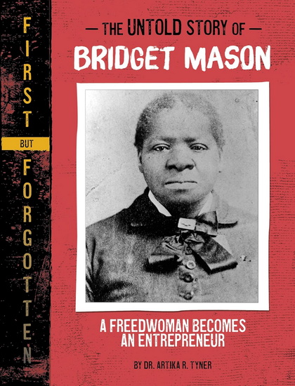 The Untold Story of Bridget Mason: A Freedwoman Becomes an Entrepreneur - ARTIKA R TYNER